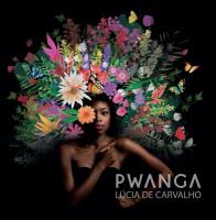 Pwanga / Lucia de Carvalho, comp. & chant | Carvalho, Lucia de. Compositeur. Comp. & chant