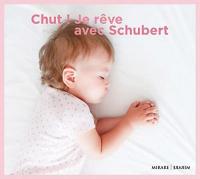 Chut ! : Je rêve avec Schubert / Franz Schubert, comp. | Schubert, Franz (1797-1828). Compositeur. Comp.