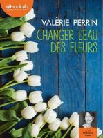 Changer l'eau des fleurs | Perrin, Valérie. Auteur