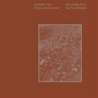 Recordings from the Aland Islands / Jeremiah Chiu & Marta Sofia Honer | 