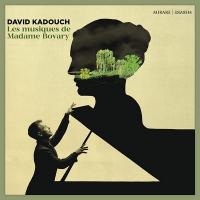 Les musiques de Madame Bovary / David Kadouch | Kadouch, David (1985-....). Piano