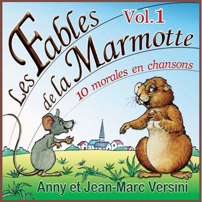 Les fables de la marmotte, vol. 1 10 morales en chansons Anny et Jean-Marc Versini, ens. voc. & instr.