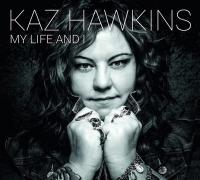 My life and I / Kaz Hawkins, chant | Hawkins, Kaz. Interprète