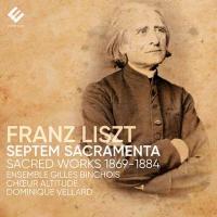 Septem sacramenta : sacred works, 1869-1884 | Franz Liszt (1811-1886). Compositeur