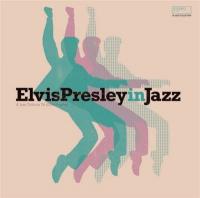 Elvis Presley in jazz : a jazz tribute to Elvis Presley / Elvis Presley | Presley, Elvis