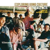 Exploring gong culture of Southeast Asia : massif and archipelago / Yasuhiro Morinaga, enr. | Morinaga, Yasuhiro. Ingénieur du son