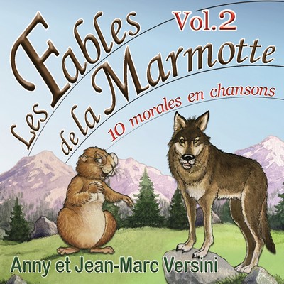 Les fables de la marmotte, vol. 2 10 morales en chansons Anny et Jean-Marc Versini, ens. voc. & instr.