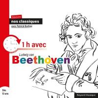 Révisons nos classiques avec Patrick Barbier : 1 h [heure] avec Ludwig van Beethoven / Ludwig van Beethoven, comp. | Beethoven, Ludwig van (1770-1827). Compositeur