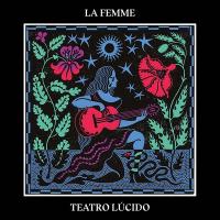 Teatro lucido : Vol. 1 : Une odyssée hispanique / Femme (La), ens. voc. & instr. | La Femme. Compositeur. Parolier. Musicien. Chanteur