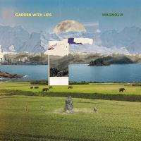Magnolia / Garden With Lips, chant, divers instruments | Garden With Lips. Interprète