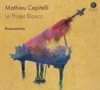 Projet Blasco (Le) : rinascimento / Mathieu Cepitelli (piano) | Cepitelli, Mathieu