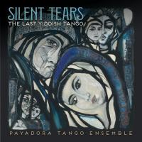 Silent years : the last yiddish tango / Payadora Tango Ensemble, ens. instr. | Payadora Tango Ensemble. Interprète