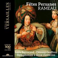 Fêtes persanes : symphonies à deux clavecins | Jean-Philippe Rameau (1683-1764). Compositeur