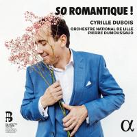 So romantic ! / Cyrille Dubois (tenor) | Dubois, Cyrille (1985-....). Ténor