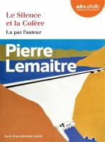 Le silence et la colère | Pierre Lemaitre (1951-....). Auteur. Narrateur