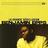 La grande désillusion | Epps, Benjamin. Chanteur