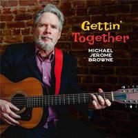 Gettin' together / Michael Jerome Browne, guit. & chant | Browne, Michael Jérome. Interprète