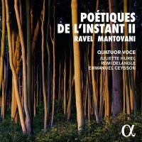 Poétiques de l'instant II - Quatuor Voce, Juliette Hurel + Mantovani | Ravel, Maurice