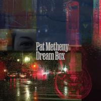 Dream box / Pat Metheny | Metheny, Pat