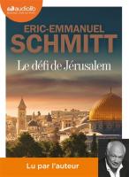 Le défi de Jérusalem : [un voyage en Terre sainte] | Éric-Emmanuel Schmitt (1960-....). Auteur. Narrateur