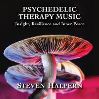 Psychedelic therapy music : insight, resilience and inner peace / Steven Halpern, comp. & arr. | Halpern, Steven. Compositeur