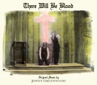 There will be blood : bande originale du film de Paul Thomas Anderson | Jonny Greenwood (1971-....). Compositeur