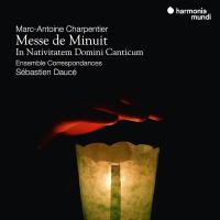 Messe De Minuit : In Nativatem Domini Canticum - Ensemble Correspondances, Sébastien Daucé : in nativitatem domini canticum | Charpentier, Marc-Antoine (1643-1704)