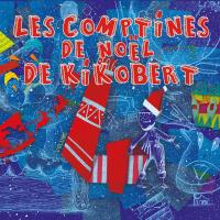 Comptines de Noël de Kikobert (Les) / Kikobert, comp. & chant | Kikobert. Interprète