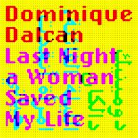 Last Night A Woman Saved My Life | Dalcan, Dominique (1965-....). Compositeur