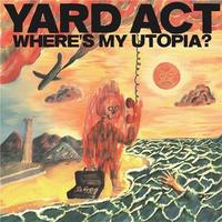 Where's my utopia ? / Yard Act, ens. voc. & instr. | Yard Act. Interprète