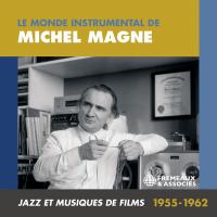 Le monde instrumental de Michel Magne : Jazz et musiques de films 1955-1962 / Michel Magne, comp. | Magne, Michel. Compositeur