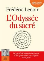 L'odyssée du sacré : la grande histoire des croyances et des spiritualités des origines à nos jours | Frédéric Lenoir (1962-....). Auteur