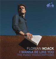 I wanna be like you : the piano transcriptions / Florian Noack, p. | 